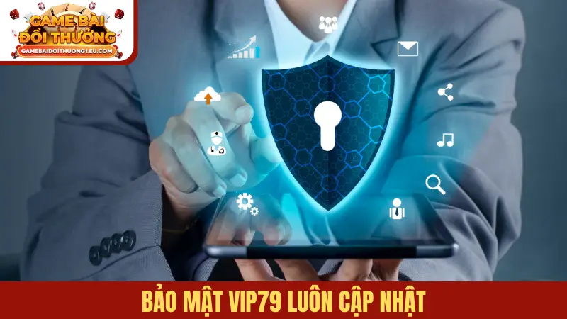 Bảo mật Vip79 luôn cập nhật