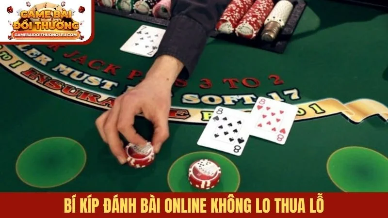 Bí kíp đánh bài online không lo thua lỗ