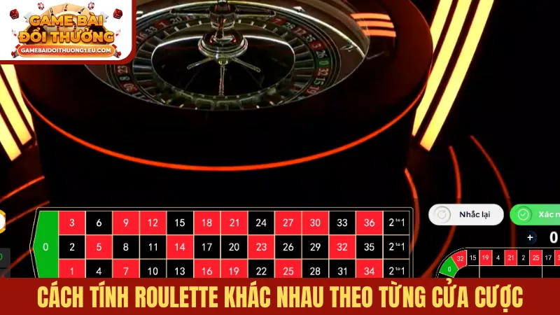 Cách tính Roulette khác nhau theo từng cửa cược