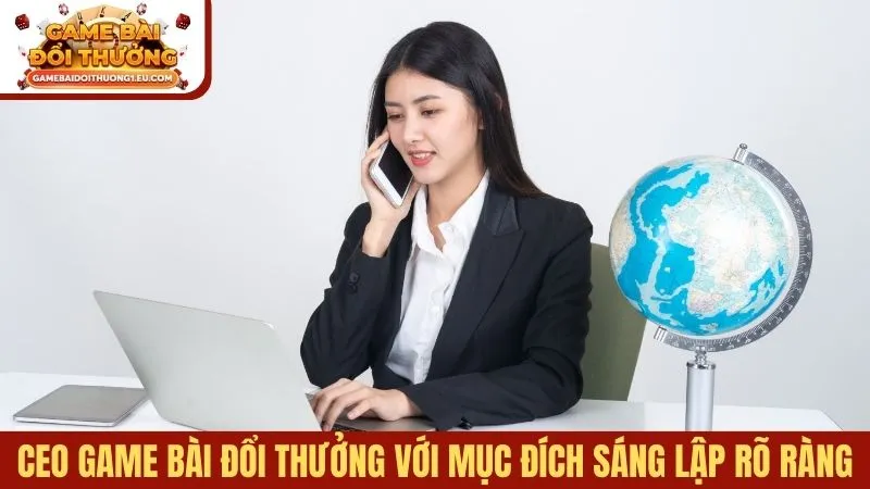 CEO Game bài đổi thưởng với mục đích sáng lập rõ ràng