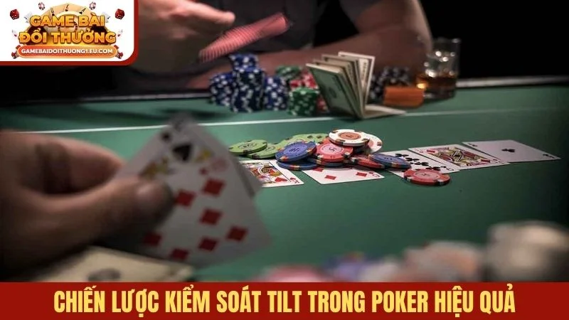 Chiến lược kiểm soát Tilt trong poker hiệu quả