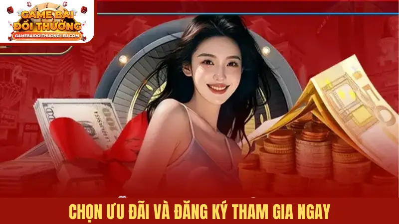 Chọn ưu đãi và đăng ký tham gia ngay