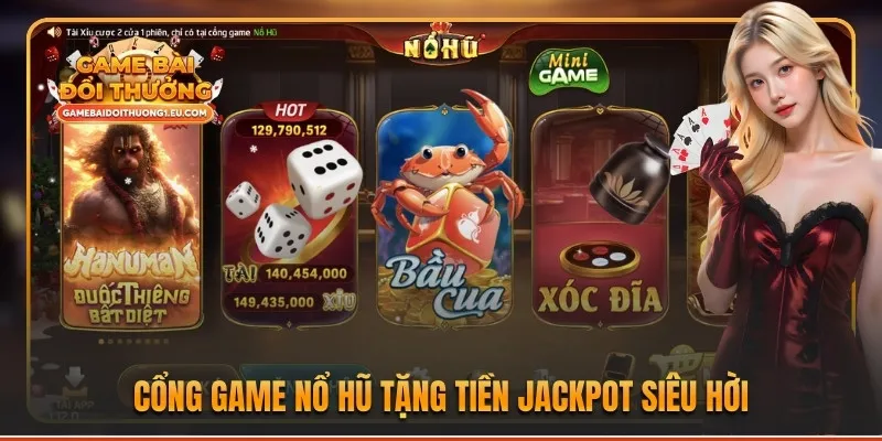 Cổng game Nổ hũ tặng tiền jackpot siêu hời