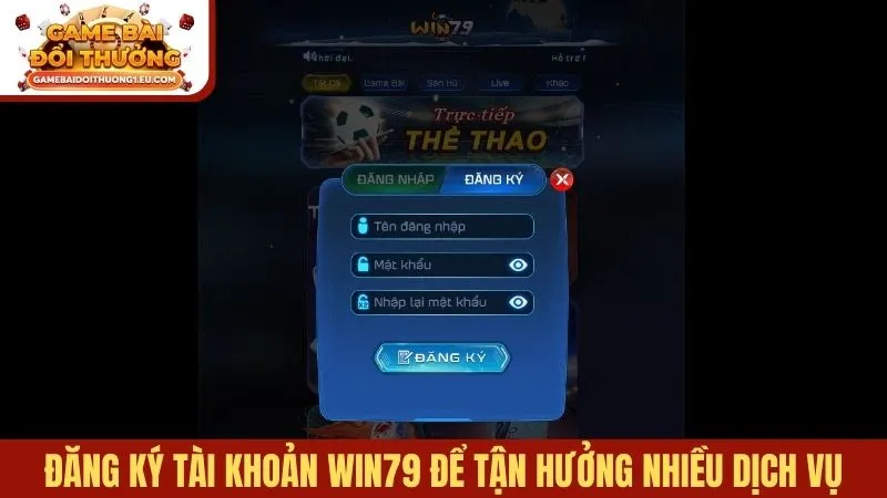 Đăng ký tài khoản Win79 nhanh để tận hưởng nhiều dịch vụ