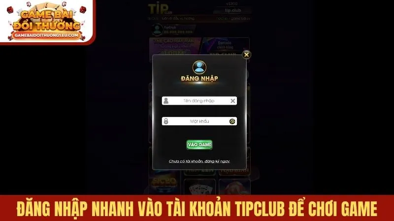 Đăng nhập nhanh vào tài khoản TipClub để chơi game
