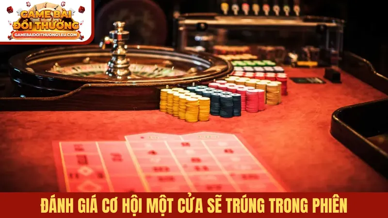 Đánh giá cơ hội một cửa sẽ trúng trong phiên