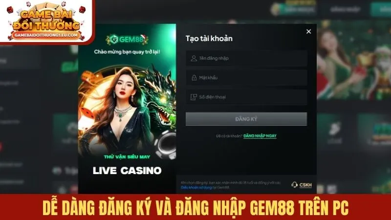 Dễ dàng đăng ký và đăng nhập Gem88 trên PC để trải nghiệm