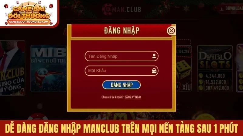 Dễ dàng đăng nhập Manclub trên mọi nền tảng chỉ sau 1 phút