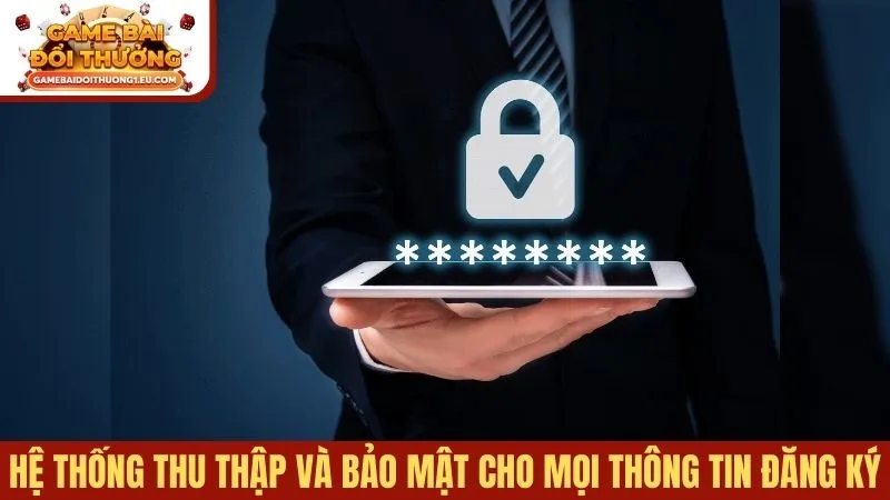 Hệ thống thu thập và bảo mật cho mọi thông tin đăng ký