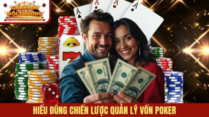 Hiểu đúng chiến lược quản lý vốn Poker