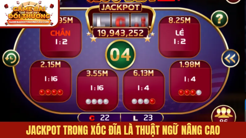 Jackpot trong xóc đĩa là thuật ngữ nâng cao