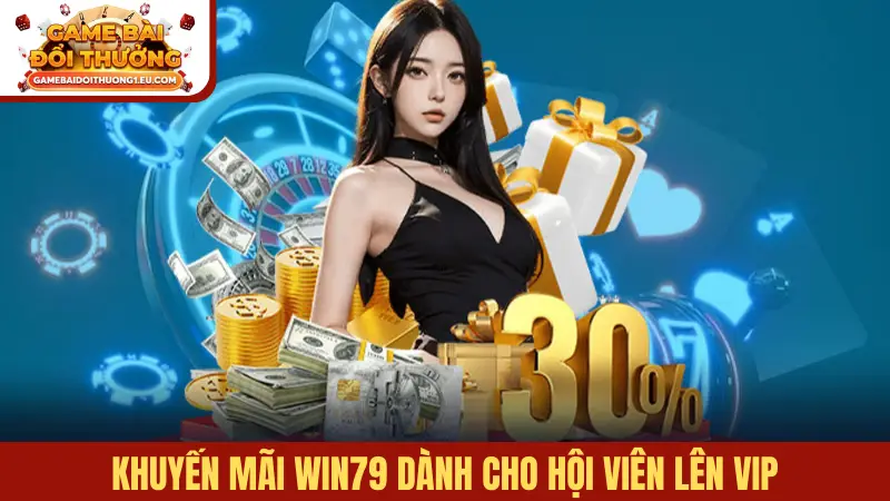 Khuyến mãi Win79 dành cho hội viên lên VIP