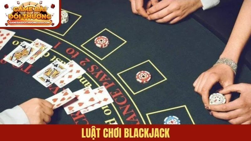 Luật chơi Blackjack