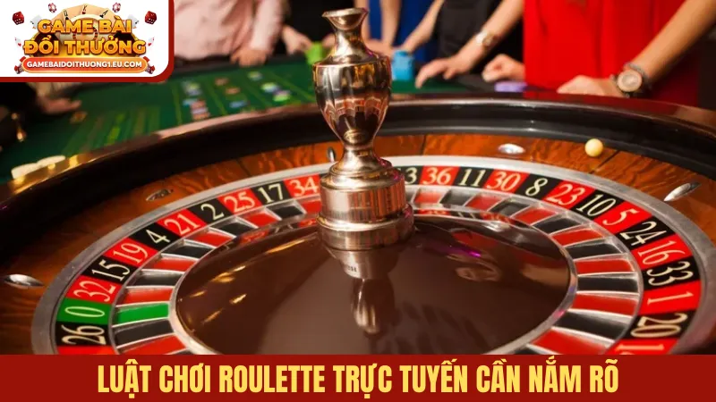 Luật chơi Roulette trực tuyến cần nắm rõ