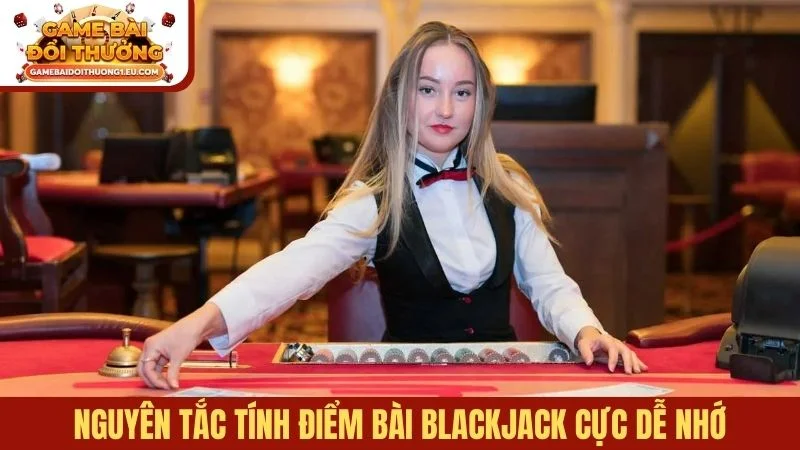 Nguyên tắc tính điểm bài Blackjack cực dễ nhớ