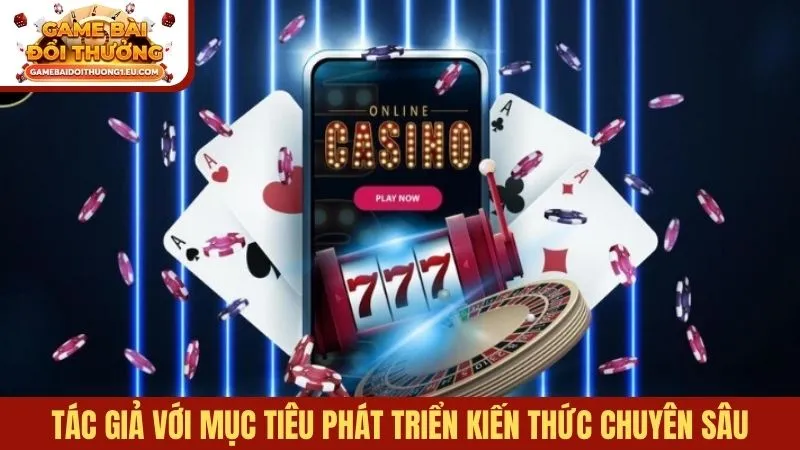Tác giả với mục tiêu phát triển hệ thống kiến thức chuyên sâu