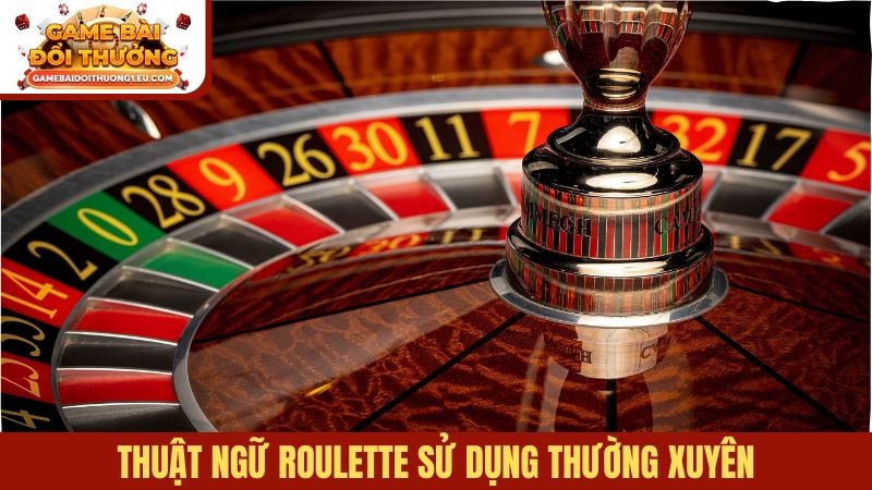 Thuật ngữ Roulette sử dụng thường xuyên