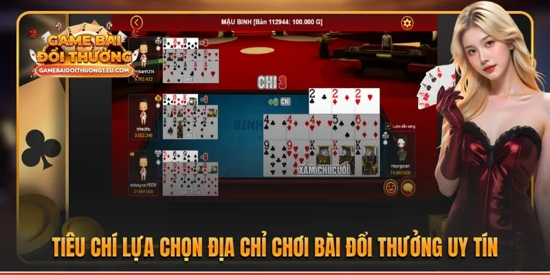 Tiêu chí lựa chọn địa chỉ chơi bài đổi thưởng uy tín