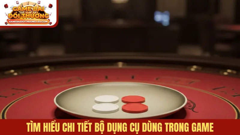 Tìm hiểu chi tiết bộ dụng cụ dùng trong game