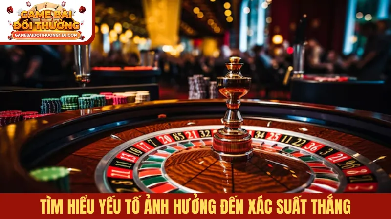Tìm hiểu yếu tố ảnh hưởng đến xác suất thắng