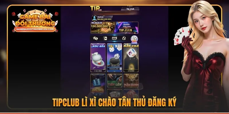 TIPCLUB lì xì chào tân thủ đăng ký