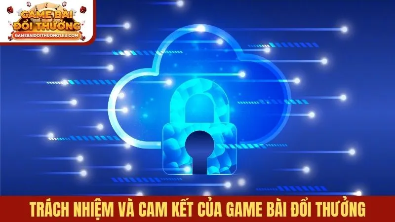 Trách nhiệm và cam kết vận hành của Game bài đổi thưởng
